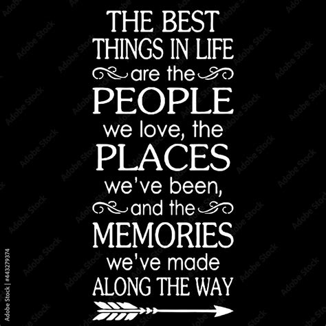 The Best Things In Life Are The People We Love The Places Weve Been