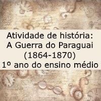 Atividade De Hist Ria A Guerra Do Paraguai Ano Do