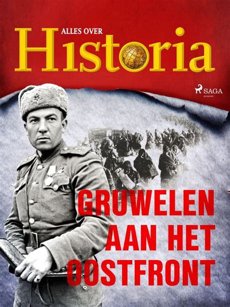 Oorlogen En Veldslagen 21 Gruwelen Aan Het Oostfront Ebook Alles