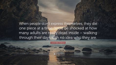 Laurie Halse Anderson Quote When People Dont Express Themselves