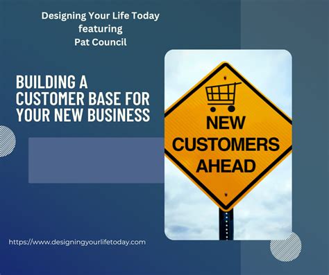 building  customer base    business designing  life today