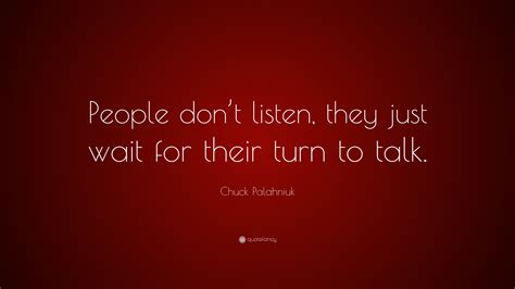 Chuck Palahniuk Quote People Dont Listen They Just Wait For Their