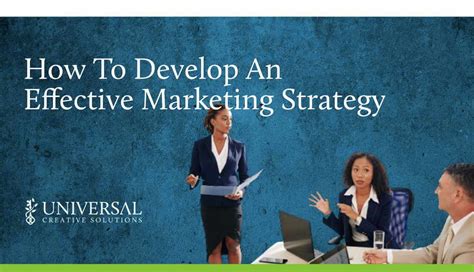 How To Develop An Effective Marketing Strategy Universal Creative