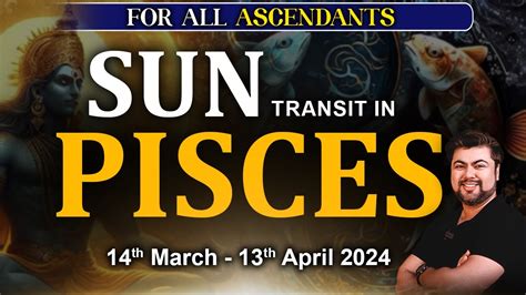 For All Ascendants Sun Transit In Pisces March April