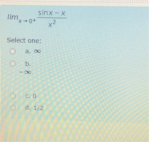 Solved Limx→0sinx Xx2select Onea ∞b ∞c 0d 12