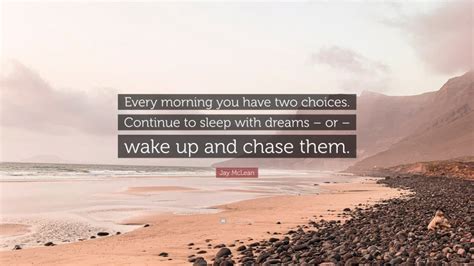 Jay McLean Quote Every Morning You Have Two Choices Continue To