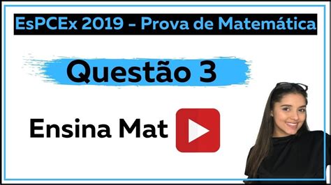 EsPCEx 2019 Prova de Matemática Módulo D Questão 3 YouTube