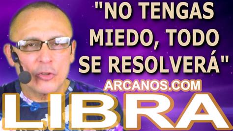 ♎️libra Tarot♎️ No Tengas Miedo Todo Se Resolverá Arcanoscom