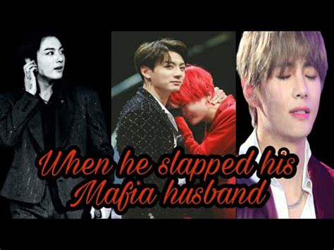 Taekook Ff One Shot When He Slapped His Mafia Husband Youtube