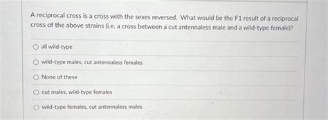 Solved A reciprocal cross is a cross with the sexes | Chegg.com