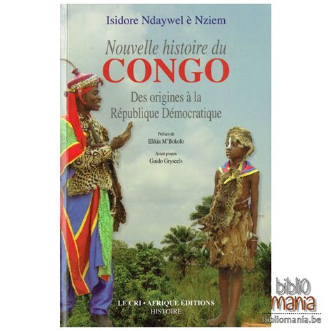 Nouvelle histoire du Congo Des origines à la République Démocratique