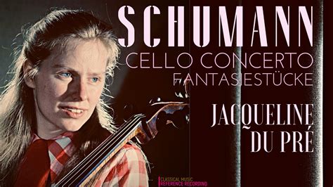 Schumann Cello Concerto Fantasiestücke Op73 Refrec Jacqueline