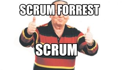 Meme Creator - Funny Scrum forrest Scrum Meme Generator at MemeCreator.org!