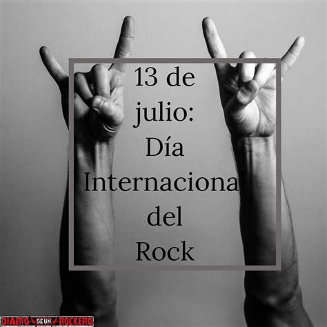 13 De Julio DÍa Mundial Del Rock Diario De Un Rockero