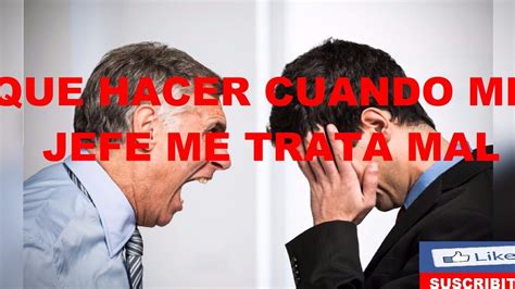 Qu Hago Si Mi Jefe Me Trata Mal