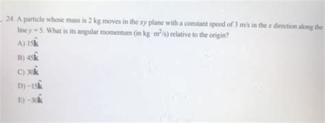 Solved 24 A Particle Whose Mass Is 2 Kg Moves In The Xy