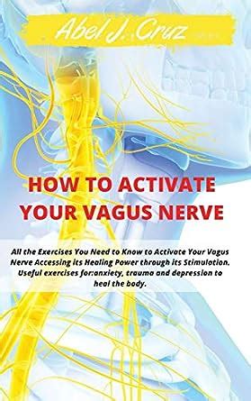 How To Activate Your Vagus Nerve All The Exercises You Need To Know To