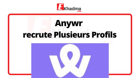 Anywr Recrute Plusieurs Profils Ekhadma