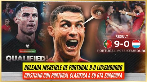 GOLEADA De PORTUGAL 9 0 LUXEMBURGO CRISTIANO Y PORTUGAL CLASIFICADO