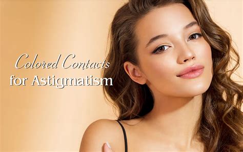 Guide to Colored Contact Lenses for Astigmatism - Coleyes