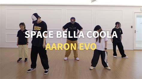 Aaron Evo Space Bella Coola Yun Leader Choreography YouTube