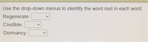 Solved Use The Drop Down Menus To Identify The Word Root In Each Word