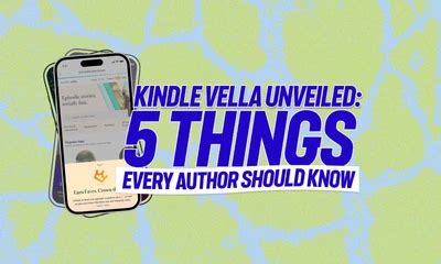 Kindle Vella Unveiled Things Every Author Should Know