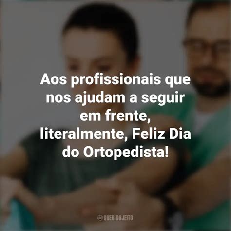 Dia Do Ortopedista Frases Perfeitas Querido Jeito