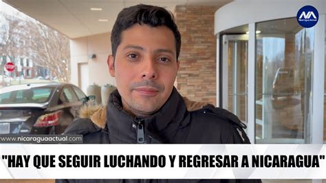 Hay Que Seguir Luchando Y Hay Que Regresar A Nicaragua Asegura El