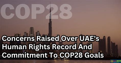 Concerns Raised Over Uaes Human Rights Record And Commitment To Cop28