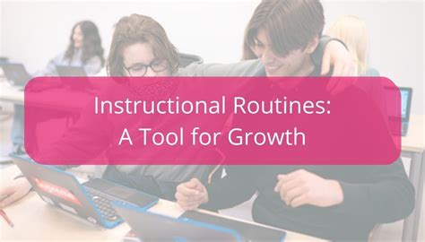 Instructional Routines As A Tool For Student And Teacher Growth