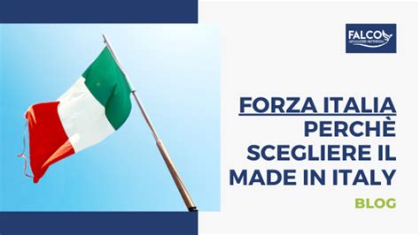 FORZA ITALIA Perché scegliere il Made in Italy Falcofood