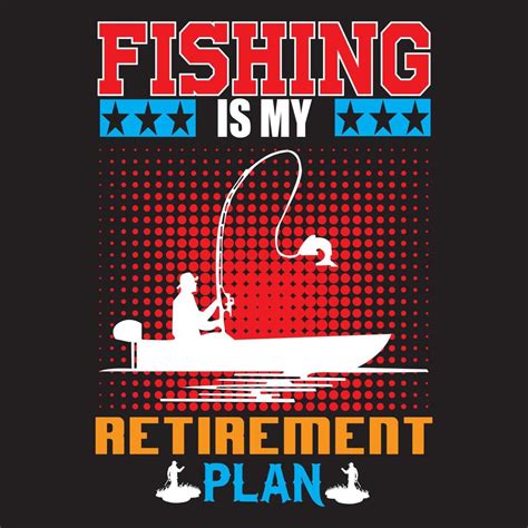 Fishing is my retirement plan 16461821 Vector Art at Vecteezy