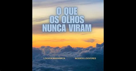 O Que Os Olhos Nunca Viram - ‎O Que os Olhos Nunca Viram - Single – Album par Louvor Maranata ...