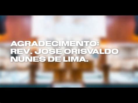 Agradecimento Rev Jos Orisvaldo Nunes De Lima Youtube