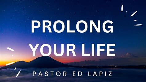 Pastor Ed Lapiz Preaching 2023 Prolong Your Life Youtube