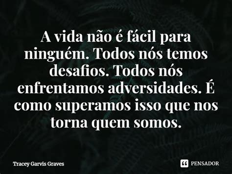 A vida não é fácil para ninguém Tracey Garvis Graves Pensador