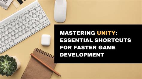 Mastering Unity Essential Shortcuts For Faster Game Development