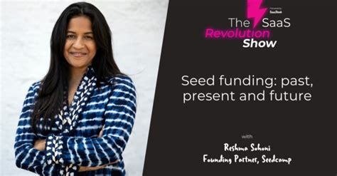 Seed Funding Past Present And Future With Reshma Sohoni Seedcamp