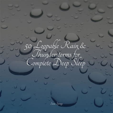 50 Loopable Rain Thunderstorms For Complete Deep Sleep Album By