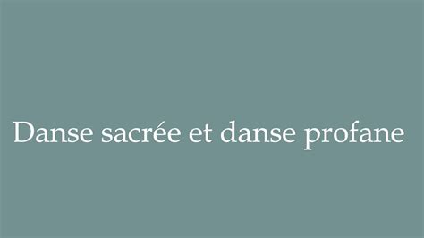 How To Pronounce Danse Sacrée Et Danse Profane Sacred And Profane