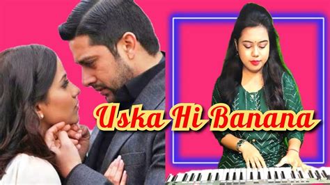 Uska Hi Banana Aye Khuda Jab Bana Uska Hi Bana Piano Cover Arijit