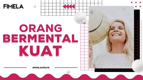 Perhatikan Ini Dia Tanda Orang Bermental Kuat Dan Tahan Banting Enamplus