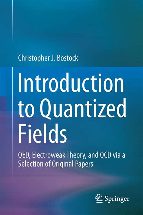 Introduction To Quantized Fields Qed Electroweak Theory And Qcd Via