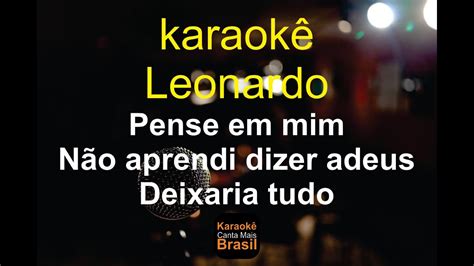 Karaok Leonardo Pense Em Mim N O Aprendi Dizer Adeus Deixaria