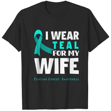 I Wear Teal For My Wife Ovarian Cancer Awareness T Shirt