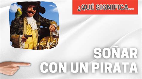 Descubre El Misterio Qué Significa Soñar Con Piratas Guía