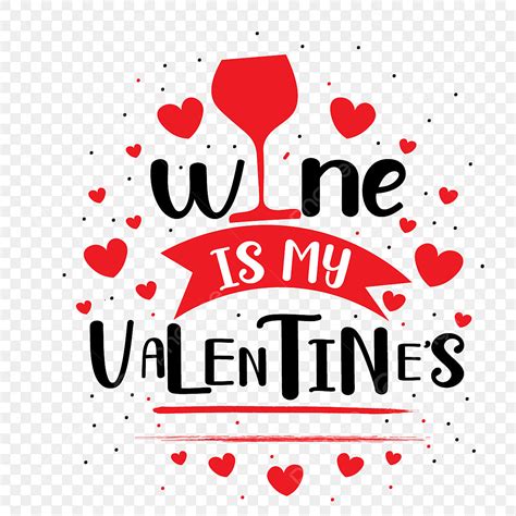 El Vino Es Mi Dia De San Valentin Png Png Feliz San Valentin San