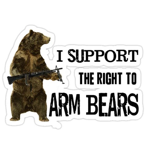 I Support The Right To Arm Bears Grizzly Bears Stickers By Dilligaf