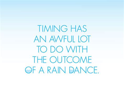 projects timing   awful lot     outcome   rain